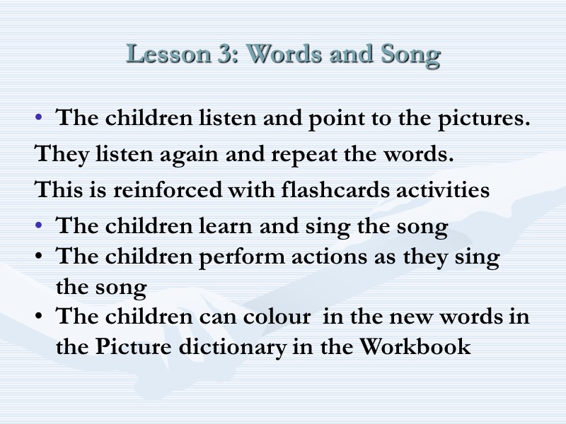 Lesson 3: Words and Song The children listen and point to the pictures. 